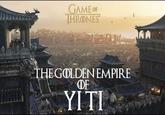 GAME OF THRONES THE GOLDEN EMPIRE DF YI TI
