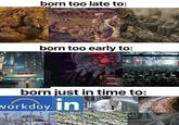 born too late to: born too early to: born just in time to: workday.in KFC EXPRESS GOL CHANGE