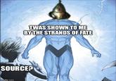TWAS SHOWN TO ME BY THE STRANDS OF FATE SOURCE? imgflip.com