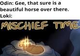 Odin: Gee, that sure is a beautiful horse over there. Loki: MISCHIEF TIME