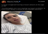 Bitcoin Teddy @Bitcoin_Teddy X.com "I never imagined having a heart attack at the age of 29" "Cardiologists are now saying my heart problem is more than likely a result of the COVID vaccine." 12