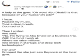 • ✔. 3rd+ + Follo | P... Early Stage Investor 2d-> A lady at the gym: "Oh wow! Abu Dhabi? Is that because of your husband's job?" I froze. Paused my music. Took a deep breath. Counted to 3. Then I smiled. And said: "No. I'm flying to Abu Dhabi on a business trip. With the fund I work at. Where we raise millions. And invest in startups and deep tech technologies." Her jaw? Dropped like she just saw Beyoncé at the local gym.
