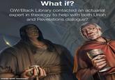 What if? GW/Black Library contacted an actuarial expert in theology to help with both Uriah and Revelations dialogue? made with mematic