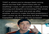 THAT is where you've always been wrong about me free folk! I don't have info on anything! I cope, I-I get scared, I wake up every morning and despite not knowing if the winds of winter is real, I put one post up after another, and try to make the best predictions I can! I screw up, ALL the time, but that is being hopepilled...and that's why it's so based