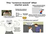 The "science-based" lifter starter pack Needs a current peer reviewed study from Harvard to know he should try bench press SHAKE OIL Sells a supplement that threatens to make traditional supplements obsolete. Trades bro-science for pseudoscience Bench Deadlift Some obscure cable machine movement Squat Military press 66 180 lbs or less. Has the gall to critique world class lifter's program and say they're wrong. Makes a mountain out of a molehill explaining diet and exercise. Believes you need a PhD to understand the basics. is killing your gains!!" 이 According to my analysis, your gym routine is very ineffective. 10