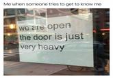 Me when someone tries to get to know me ICECORD we are open the door is just very heavy