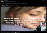 naomi @lachancenaomi27 Let me hold your hand when I tell you this @Kaylavosss Mar 21 0 how it feels not knowing if an old man is being nice to me in a pervert way or a girl dad way 10:10 PM - Mar 21, 2026 9M Views 34.6K