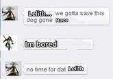 Lelith... we gotta save this dog gone Race Im bored no time for dat Lelith