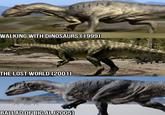 WALKING WITH DINOSAURS (1999) THE LOST WORLD (2001) BALLAD OF BIG AL (2005)