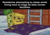 Residents attempting to sleep while living next to huge Al data center facilities