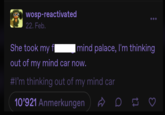 wosp-reactivated 22. Feb. She took my f mind palace, I'm thinking out of my mind car now. #I'm thinking out of my mind car 10'921 Anmerkungen 3