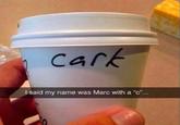 cark I said my name was Marc with a "c"...