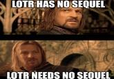 LOTR HAS NO SEQUEL LOTR NEEDS NO SEQUEL