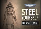 WARHAMMER 40.000 STEEL YOURSELF THEY'RE COMING GAMES WORKSHOP LIMITED 2026 ALL RIGHTS RESERVED