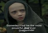 Someday I will be the most powerful Jediever. Dragonrider