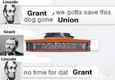 Lincoln Grant Lincoln Grant, we gotta save this dog gone Union NY no time for dat Grant