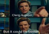 Cleric is good But it could be better