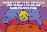 HOW BRO'S "CHAOTIC GOOD" MONK SLEEPS AFTER THROWING A SURRENDERING BANDIT OFF A MOVING TRAIN