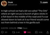 Doak @doaknet X.com In high school we had a bit we called "The Orb" where at night we put a bunch of glow sticks in a fish bowl in the middle of the road and if a car slowed down to look at it our friend would come out from behind a tree in his gorilla suit 6:20 PM 2/24/26 776K Views 101 17 2.4K 54K 3.5K <]