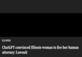 ILLINOIS ChatGPT convinced Illinois woman to fire her human attorney: Lawsuit