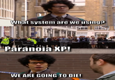 What system are we using? Paranoia XP! WE ARE GOING TO DIE!