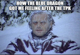 HOW THE BLUE DRAGON GOT ME FEELING AFTER THE TPK