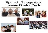 Spanish Garage rock scene Starter Pack uided by vales ARDA