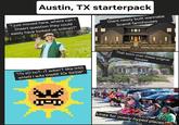 Austin, TX starterpack "I just moved here, where can I (insert question they could easily have looked up online)?" Giant newly built wannabe Scandi farmhouses "iTs SO hoT-iT wAsn'T like tHiS WHEN I WAS THERE for SXSW" That loom over these original houses Lines for overly-hyped places: