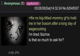 Anonymous (ID: QghBoDXO) 03/28/26(Sat)14:32:24 No.62045537 4 KB JPG >tfw no big-tittied mommy gf to hold me in her bosom after a long day of wagecucking i'm tired/biz/ros is that so much to ask for?