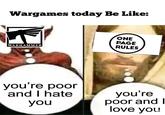 Wargames today Be Like: WARHAMMER TM ONE PAGE RULES you're poor and I hate you you're poor and I love you