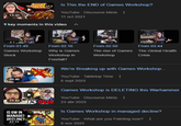 13:32 GAMES WORKSH Is This the END of Games Workshop? YouTube - Discourse Minis 11 oct 2021 9 key moments in this video From 01:49 From 02:16 From 02:50 From 03:44 Games Workshop Stock Why is Games Workshop in Freefall? The rise of Games The Global Health Workshop Crisis 20:46 Ela We're Breaking up with Games Workshop... YouTube - Tabletop Time 6 sept 2025 Games Workshop is DELETING this Warhammer YouTube - Discourse Minis 15:43 IT'S OVER 23 abr 2025 IS GW IN MANAGED DECLINE? 27:11 HISIS Is Games Workshop in managed decline? YouTube - What are you Painting now? 8 nov 2025