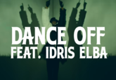 DANCE OFF FEAT. IDRIS ELBA
