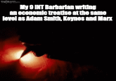 My 9 INT Barbarian writing an economic treatise at the same level as Adam Smith, Keynes and Marx