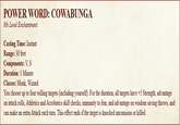 POWER WORD: COWABUNGA 8th Level Enchantment Casting Time: Instant Range: 30 feet Components: V, S Duration: 1 Minute Classes: Monk, Wizard You choose up to four willing targets (including yourself). For the duration, all targets have +5 Strength, advantage on attack rolls, Athletics and Acrobatics skill checks, immunity to fear, and advantage on wisdom saving throws, and can make an extra Attack each turn. This effect ends if the target is knocked unconsious or killed.
