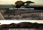 MONSTERS RESURRECTED (2009) PLANET DINOSAUR (2011) WALKING WITH DINOSAURS (2025)