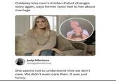 Coldplay kiss cam's Kristen Cabot changes story again, says former boss lied to her about marriage judy hilarious @sagebeatlove_ She seems not to understand that we don't care. We didn't even care then. It was just funny.