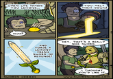 WHEN LIFE HANDS YOU LEMONS... YOU MELT THEM DOWN! HUH? THUD. 00 AND FORGE A LEMONY FRESH SWORD OF REVENGE! SWORDS CDXXXI HEY, THAT'S A REALLY NICE SWORD. I THOUGHT YOU'D LIKE IT. www.SWORDSCOMIC.COM