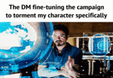 The DM fine-tuning the campaign to torment my character specifically T