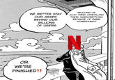 B WE BETTER STAY OUR ASSES BEHIND OUR BILLIONS OF USERS MILLIONS OF JOJO FANS CANCELLING THEIR SUBSCRIPTIONS BECAUSE OF DAMN SCHEDULING? OR WE'RE FINISHED!!