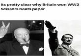 Its pretty clear why Britain won WW2 Scissors beats paper