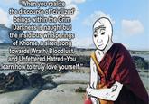 "When you realize the discourse of 'civilized' beings within the Grim Darkness is naught but the insidious whisperings of Khorne, a siren song towards Wrath, Bloodlust, and Unfettered Hatred. You learn how to truly love yourself."