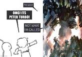 imgb.com hey guys OMG! ITS PETER TURBO! NOT WHAT I'M CALLED
