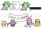 د guys... i have some thing i need to confess i vab and i'm proud 3 GAY IS OKAY!!!