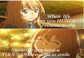 When life gives you HUNDRED reasons to cry Show life you have a THOUSAND reasons to smile