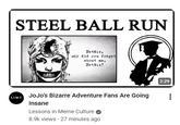 STEEL BALL RUN LIMC Netflix, why did you forget about me, Netflix? JoJo's Bizarre Adventure Fans Are Going Insane Lessons in Meme Culture 8.9k views • 27 minutes ago 2:29