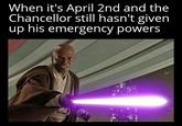 When it's April 2nd and the Chancellor still hasn't given up his emergency powers IG: @Starwars Sheevposting