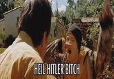 HEIL HITLER BITCH
