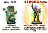 WEAK AURA STRONG AURA - Cliched bell - Carries 2 weapons - Lack of commitment -TACTICAL GLOCKENSPIEL - CARRIES NO WEAPONS - FULLY COMMITTED TO THE BIT