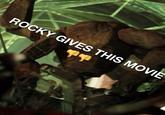 ROCKY GIVES THIS MOVIE