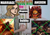 MARRIAGE ended with ANGRON Now Magnus my hubby